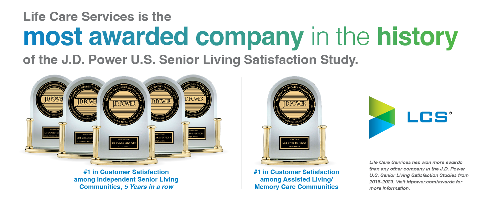 Life Care Services is the most awarded company in the history of the J.D. Power U.S. Senior Living Satisfaction Study.